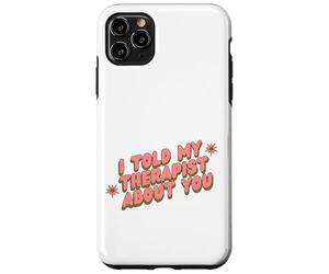 I Told My Therapist About You Thérapeute Funny Joke Counselor Coque pour iPhone 11 Pro Max