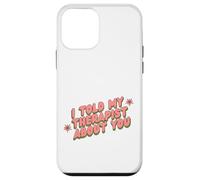 I Told My Therapist About You Thérapeute Funny Joke Counselor Coque pour iPhone 12 Mini