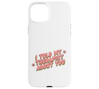 I Told My Therapist About You Thérapeute Funny Joke Counselor Coque pour iPhone 15 Plus