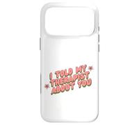 I Told My Therapist About You Thérapeute Funny Joke Counselor Coque pour iPhone 17 Pro Max