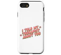 I Told My Therapist About You Thérapeute Funny Joke Counselor Coque pour iPhone SE (2020) / 7/8