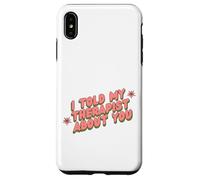 I Told My Therapist About You Thérapeute Funny Joke Counselor Coque pour iPhone XS Max