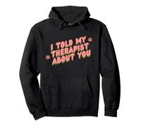 I Told My Therapist About You Thérapeute Funny Joke Counselor Sweat à Capuche