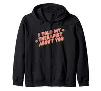I Told My Therapist About You Thérapeute Funny Joke Counselor Sweat à Capuche