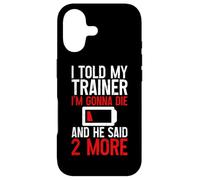 I Told My Trainer I'm Gonna Die and He Said, 2 More - Coque pour iPhone 17