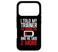 I Told My Trainer I'm Gonna Die and He Said, 2 More - Coque pour iPhone 17 Pro