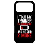 I Told My Trainer I'm Gonna Die and He Said, 2 More - Coque pour iPhone 17 Pro Max