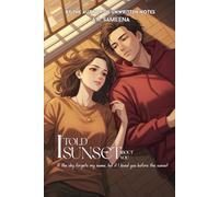 I told sunset about you (A Novel): A Thai CEO Romance About Memory, Love, and the Beauty of Goodbye
