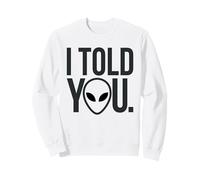I Told You Alien Theory Sarcastique Sweatshirt