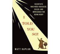 I Told You So! Scientists Who Were Ridiculed, Exiled, and Imprisoned for Being Right - Matt Kaplan - St. martin's press - ebook (ePub) - Livre