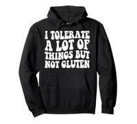 I Tolerate a Lots of Things But Not Gluten f Coeliaque Disease Sweat à Capuche