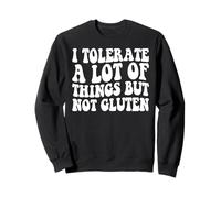 I Tolerate a Lots of Things But Not Gluten f Coeliaque Disease Sweatshirt