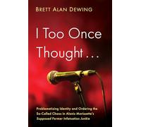 I Too Once Thought . . .: Problematizing Identity and Ordering the So-Called Chaos in Alanis Morissette's Supposed Former Infatuation Junkie