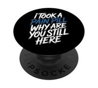 I Took A Pain Pill Why are You Still Here Sarcasme - PopSockets PopGrip Adhésif