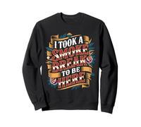 I Took A Smoke Break to Be Here Lazy Excuse Line - Sweatshirt