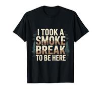 I Took A Smoke Break to Be Here Lazy Excuse Line - T-Shirt