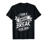I Took A Smoke Break to Be Here Lazy Excuse Line |- T-Shirt