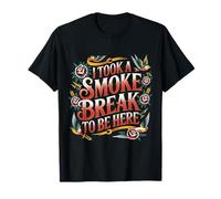 I Took A Smoke Break to Be Here Lazy Excuse Line - T-Shirt