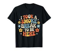 I Took A Smoke Break to Be Here Lazy Excuse Line - T-Shirt