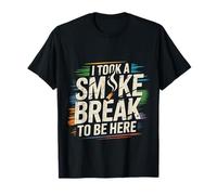 I Took A Smoke Break to Be Here Lazy Excuse Line |- T-Shirt