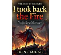 I Took Back the Fire: To reclaim Valerune, I had to become more dangerous than the king who lost it.