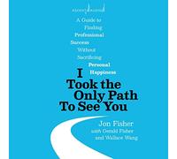I Took The Only Path See You : A Guide to Finding Professional Success Without Sacrifier Personal Happiness [Import]