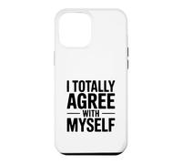 I Totally Agree with Myself Hilarous Self-Confidence Coque pour iPhone 12 Pro Max