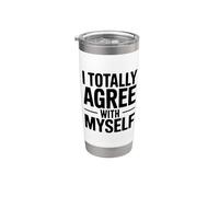 I Totally Agree With Myself Hilarous Self-Confidence Gobelet isotherme en acier inoxydable double paroi