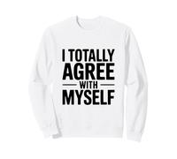 I Totally Agree with Myself Hilarous Self-Confidence Sweatshirt