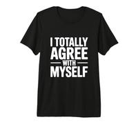 I Totally Agree with Myself Hilarous Self-Confidence T-Shirt Haut de Gamme