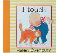 I Touch by Helen Oxenbury Oxenbury, Helen (Auteur)