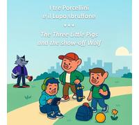 I Tre Porcellini e il Lupo Sbruffone - The Three little Pigs and the Show Off Wolf: Favole di oggi - Edizione bilingue italiano inglese