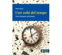 I Tre Volti Del Tempo. Fisico, Biologico, Psicologico