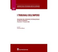 I tribunali dell'impero. Relazioni del Convegno internazionale di diritto romano (Copanello, 7-10 giugno 2006)