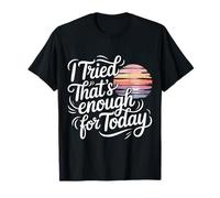 I Tried That's Enough for Today Fatigué d'être Adulte - T-Shirt