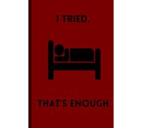 I Tried. That's Enough: Funny Journal Gift for family and friends to school