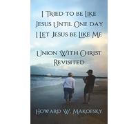 I Tried to be Like Jesus Until One day I Let Jesus be Like Me: Union With Christ Revisited
