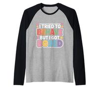 I Tried to Behave But I Got Bored Énergie extravertie |- Manche Raglan