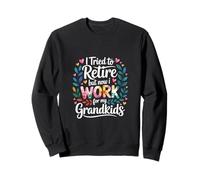 I Tried to Retire But Now I Work for My Grandkids - Sweatshirt