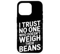 I Trust No One Who Doesn't Weigh Home Coffee Brewing Coque pour iPhone 16 Pro