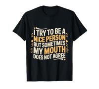 I Try to Be Nice But My Mouth Doesn't Agree - T-Shirt