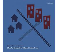 I Try to Remember Where I Come