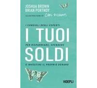 I Tuoi Soldi. I Consigli Degli Esperti Per Risparmiare, Spendere E Investire Il Proprio Denaro