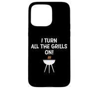 I Turn All The Grills on Funny BBQ Grilling Blague for Dad Coque pour iPhone 15 Pro Max