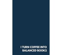 I Turn Coffee Into Balanced Books - Funny Witty Notebook, 100 Lined Pages, 6” x 9” - Minimalist Corporate Gift for CPAs, Accountants & Finance Professionals - Matte Hardcover