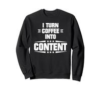 I Turn Coffee Into Content Funny Content Creator Citation Sweatshirt