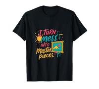 I Turn Mess Into Masterpieces Artist Humour Design T-Shirt