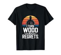 I Turn Wood Into Regrets Charpentier drôle T-Shirt