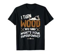 I Turn Wood Into Things - Carpenter Woodworking Woodworker T-Shirt