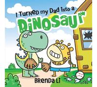 I Turned My Dad into a Dinosaur - Brenda Li - Sourcebooks Wonderland - ebook (ePub) - Livre
